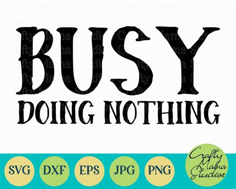 Busy Doing Nothing Svg Sarcastic Svg Funny By Crafty Mama Studios