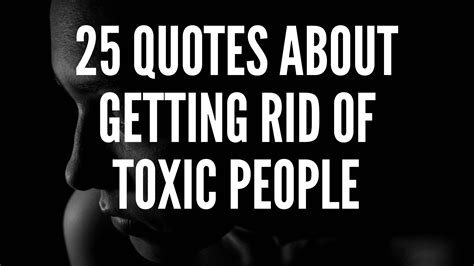 25 Quotes About Getting Rid Of Toxic People