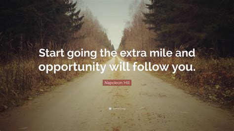 Napoleon Hill Quote Start Going The Extra Mile And Opportunity Will