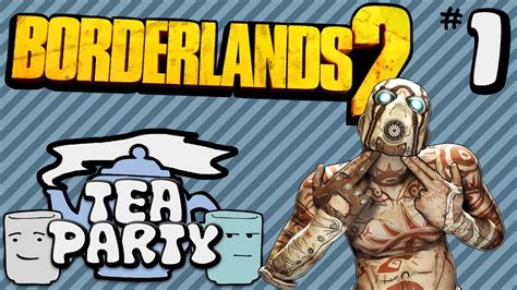 Tea Party Borderlands 2 Part 1 In The Beginning YouTube