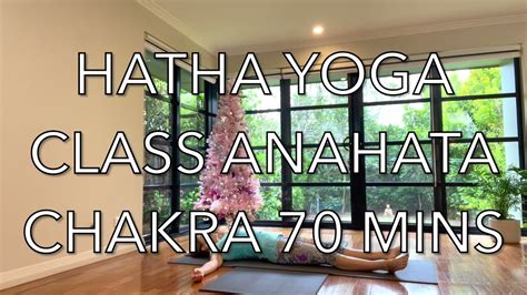 Hatha Yoga Anahata Chakra Open The Heart Energy Mins Dec