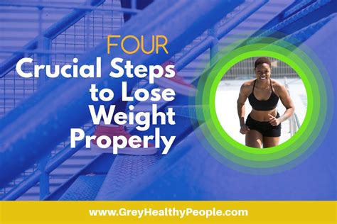 4 Crucial Steps To Lose Weight Properly Greyhealthypeople