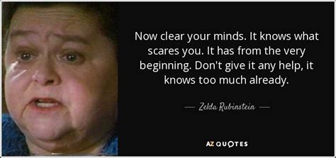 Find and rate the best quotes by carol anne from poltergeist, selected from famous or less known movies and other sources, as rated by our community, featuring short sound clips in mp3 and wav. Zelda Rubinstein quote: Now clear your minds. It knows what scares you. It...