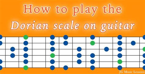 How To Play The Dorian Scale On Guitar With Application Examples Jg