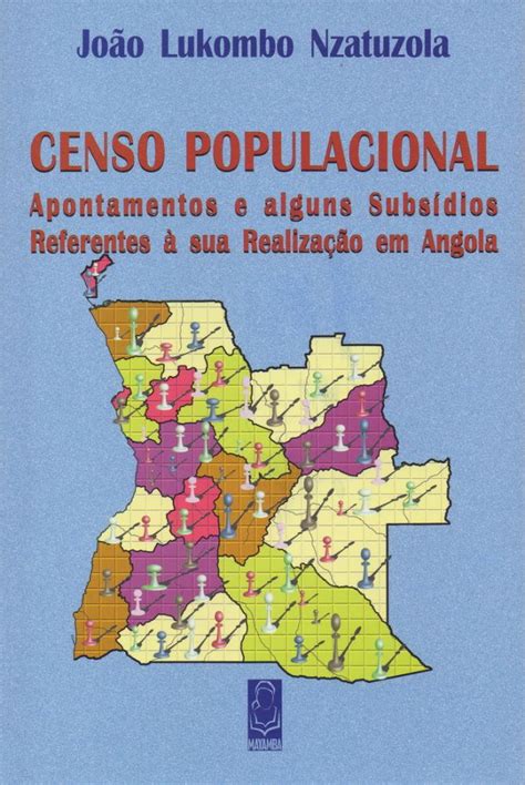 Censo Populacional Apontamentos E Alguns Subsídios Referentes à Sua Realização Em Angola