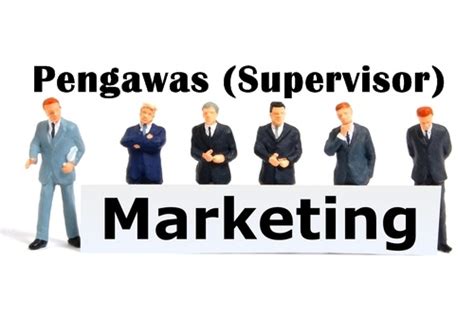 Tugas And Tanggung Jawab Supervisor Marketing Informasi Dunia Kerja