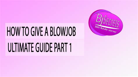 bj secrets how to give a blowjob ultimate guide part 1 youtube