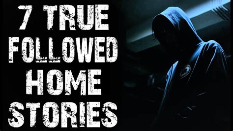 7 True Disturbing And Terrifying Followed Home Horror Stories Scary Stories Youtube