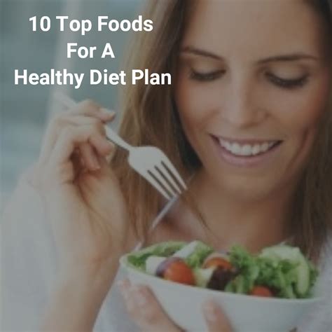 10 Top Foods For Your Healthy Diet Plan Micronutrition Aliments