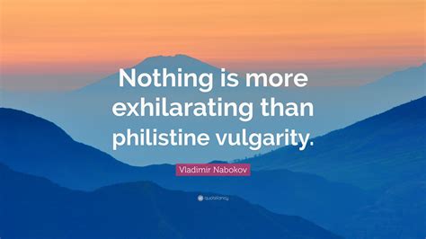 Vladimir Nabokov Quote “nothing Is More Exhilarating Than Philistine