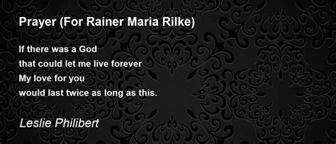 Prayer For Rainer Maria Rilke Prayer For Rainer Maria Rilke Poem