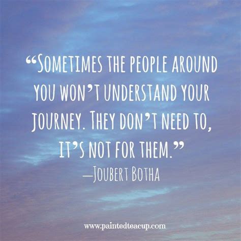 “sometimes The People Around You Wont Understand Your Journey They
