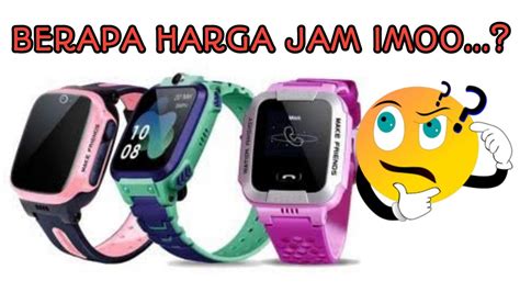 Harga Jam Imoo Watchphone Imoo Z5 Imoo Y1 Imoo Z2 Imoo Z6 Di Imoo