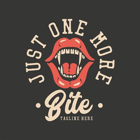 Premium Vector T Shirt Design Just One More Bite With Fang Mouth And