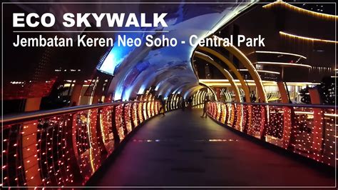 Eco Skywalk Jembatan Keren Central Park Mall To Neo Soho Jakarta 2021