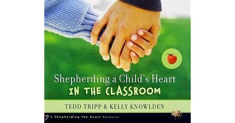 Shepherding A Childs Heart In The Classroom By Tedd Tripp