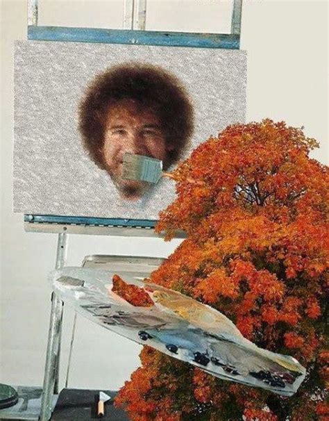 Funny Face Swaps Happy Little Trees Bob Ross Fall Memes