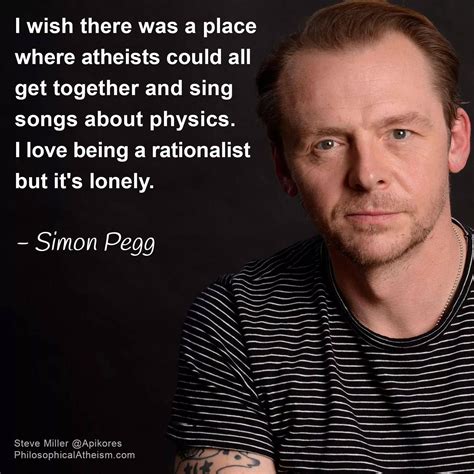 Rationalism The Rational Dilemma Simon Pegg ☮ Agnostic Quotes