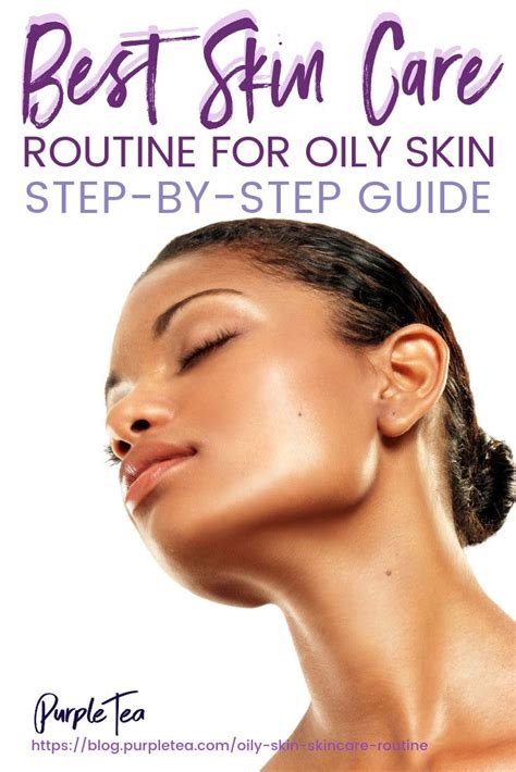 Best Skin Care Routines For Oily Skin Step By Step Guide Purple Tea
