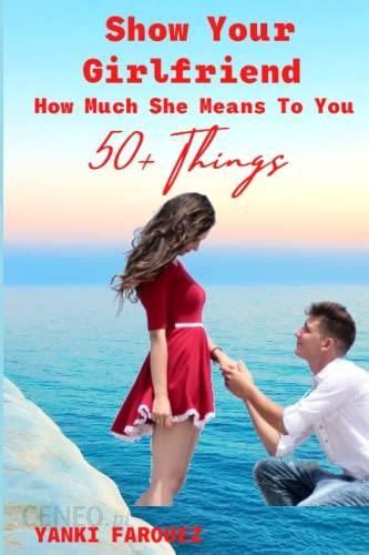 Show Your Girlfriend How Much She Means To You 50 Romantic Ideas For Couples Literatura