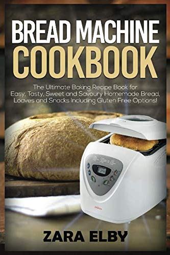 Everybody loves homemade bread, but not everybody has time to make it. Bread Machine Cookbook: The Ultimate Bread Machine Recipe ...