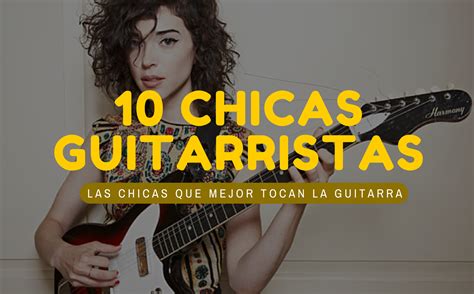 Las 10 Mejores Chicas Guitarristas Chachi Guitar