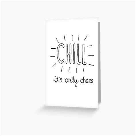 Chill Its Only Chaos Quote Greeting Card By Jemimas123 Redbubble