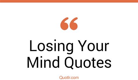 115 Superior Losing Your Mind Quotes That Will Unlock Your True Potential