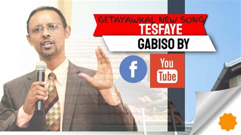 Tesfaye Gabiso By Getayawkal New Song Youtube