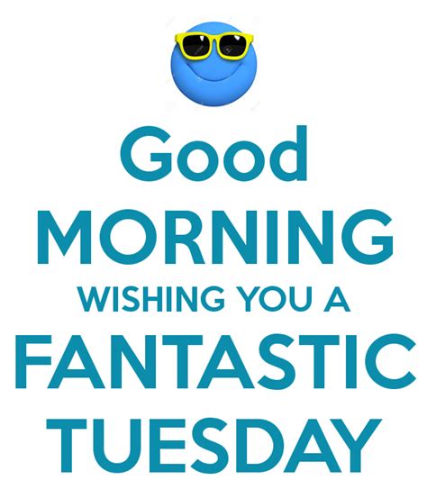 Good Morning Wishing You A Fantastic Tuesday