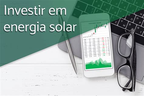 Investir Em Energia Solar Vale A Pena Getpower Energia Solar