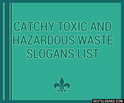 100 Catchy Toxic And Hazardous Waste Slogans 2023 Generator
