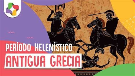 Antigua Grecia Iv Período Helenístico Historia Educatina Youtube