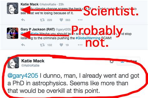If your event is canceled, we will notify you as soon as possible. This Scientist Had The Best Comeback To A Troll Who Told ...