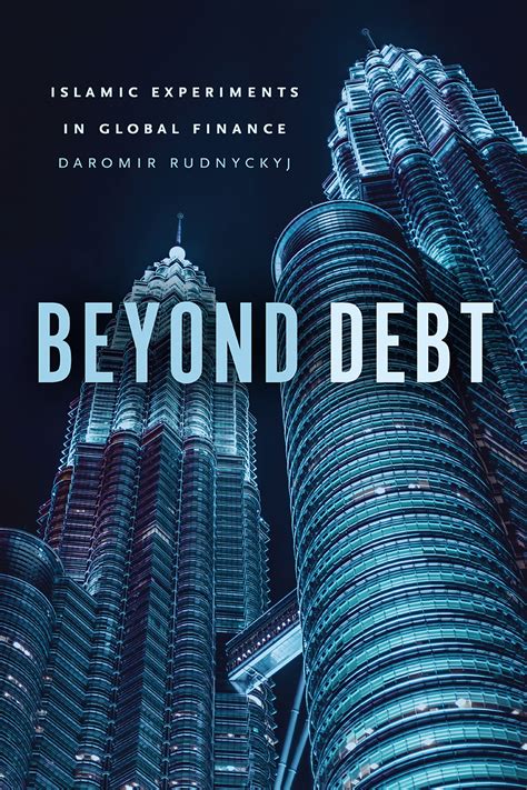 Beyond Debt Islamic Experiments In Global Finance Rudnyckyj