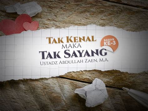 Tak kenal maka tak cinta. Tak Kenal Maka Tak Sayang - Bagian ke-3 (Ustadz Abdullah ...