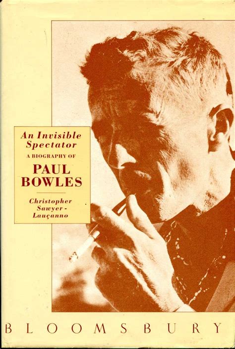 An Invisible Spectator A Biography Of Paul Bowles By Sawyer Laucanno