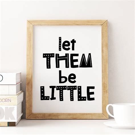 Leave the situation alone as it is. Let Them Be Little Printable Art Monochrome Kids Quote ...