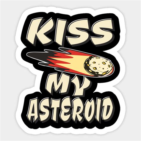 Kiss My Asteroid Asteroid Sticker Teepublic