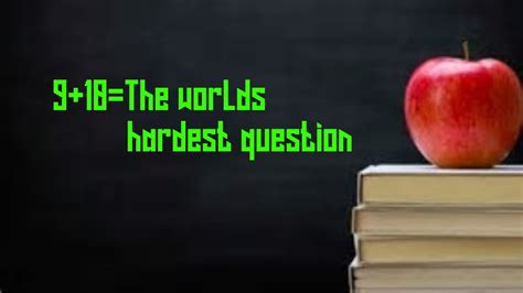 The Hardest Questions In The World Youtube