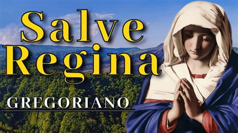 Salve Regina En Latín Canto Gregoriano Traducido En Español Youtube