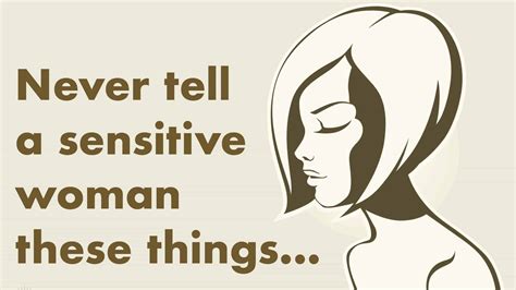 10 Things You Never Want To Tell A Sensitive Woman Inspiring Life