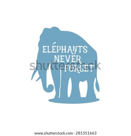 Well, you are not an elephant. An Elephant Never Forgets Stock Photos, Images, & Pictures | Shutterstock