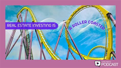Think Realty Podcast #273 - Real Estate Investing is a Roller Coaster
