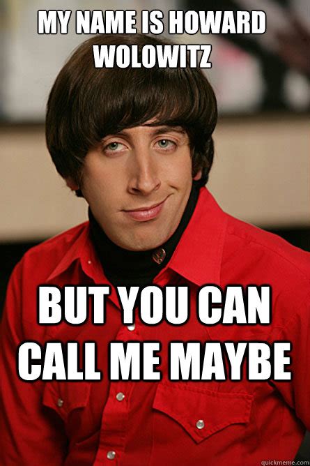 My Name Is Howard Wolowitz But You Can Call Me Maybe Pickup Line