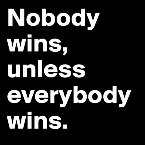 Nobody Wins Unless Everybody Wins Post By Guitararnie On Boldomatic