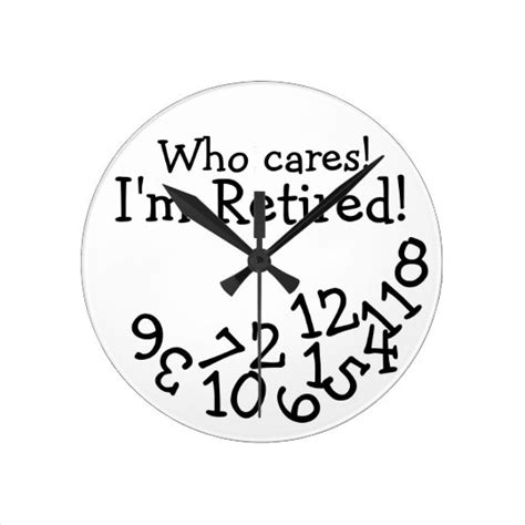 funny retirement clock who cares i m retired round clock
