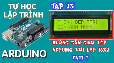 Tự học lập trình Arduino Tập 23 kết nối lcd 16x2 với arduino P1 in