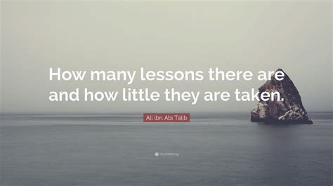 Ali Ibn Abi Talib Quote How Many Lessons There Are And How Little