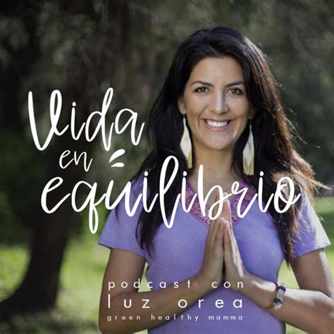 Vida En Equilibrio Podcast Con Luz Orea Podcast On Spotify